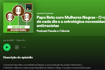 Print do Spotify com fundo verde e imagem com ilustração de três microfones com cabelos afro. Abaixo o título “Papo reto com mulheres negras, Podcast Favela e ciência”.